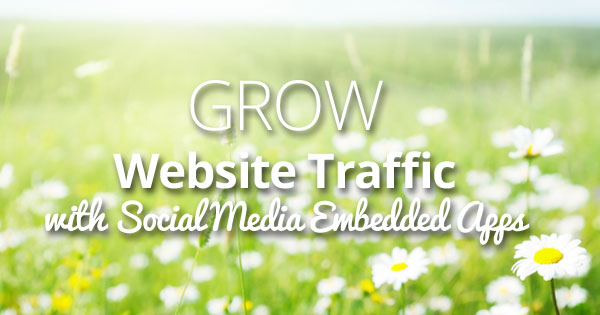 web traffic grow embeds Grow Website Traffic: Use Apps to Embed Social Media