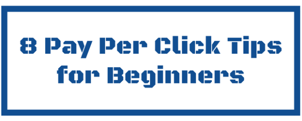 8 Pay Per Click Tips for Beginners