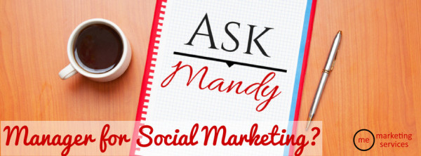 Ask Mandy Q&A: Why Should I Hire Someone to Handle My Social Marketing?