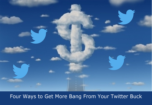 Four Ways to Get More Bang From Your twitter buck with twitter marketing tips