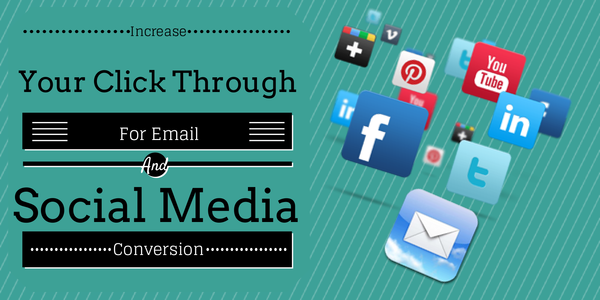 Increase Your Click Through for Email and Social Media Conversion 