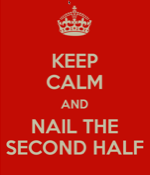 Keep_Calm_and_Nail_the_Second_Half