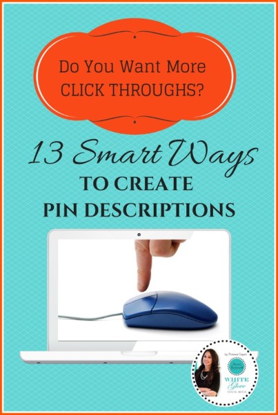 Do You Want More Click Throughs? 13 Smart Ways To Create Pin Descriptions 