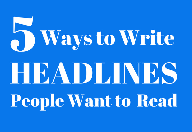 5 Ways to Write Headlines People Want to Read