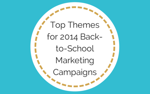 Top Themes for 2014 Back-to-School Marketing Campaigns