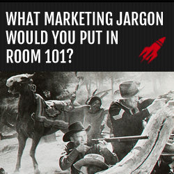 What marketing jargon would you put in Room 101?