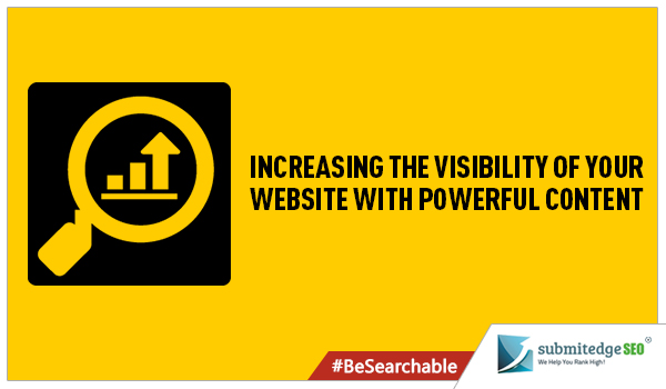 Increasing the Visibility of Your Website with Powerful Content