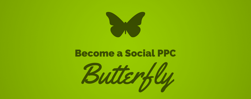 Marketing Metamorphosis: Becoming a Social PPC Butterfly