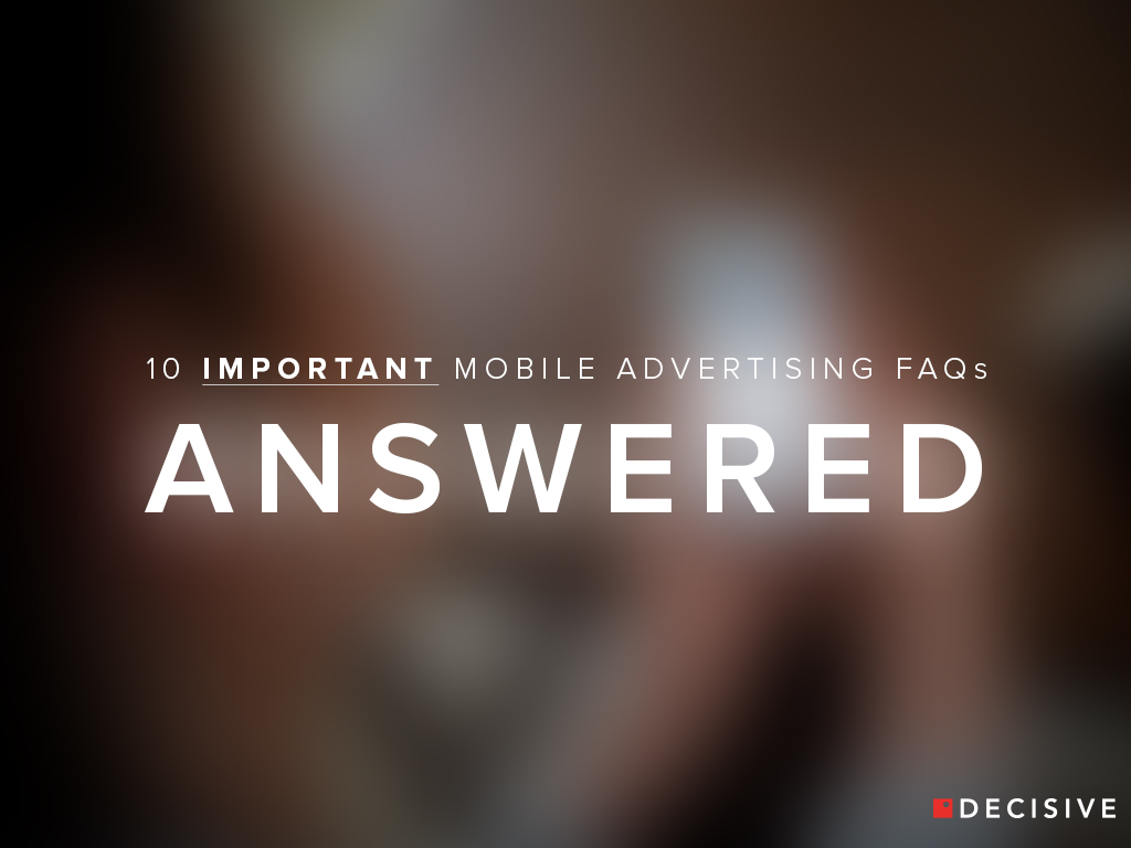 10 Most Important Mobile Ad FAQs Answered