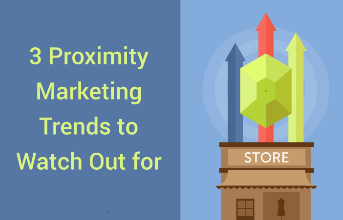 3-proximity-marketing-trends-to-watch-out-for