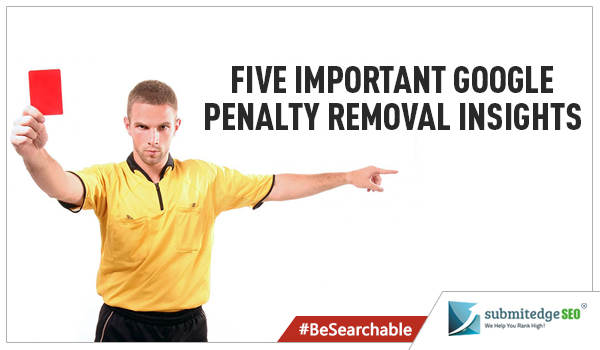 Five Important Google Penalty Removal Insights