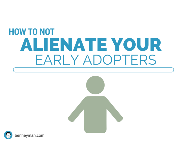 how to not alienate your early adopters