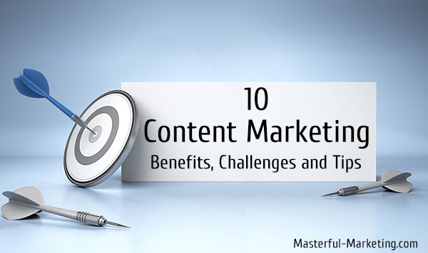 10 Content Marketing Benefits, Challenges and Tips