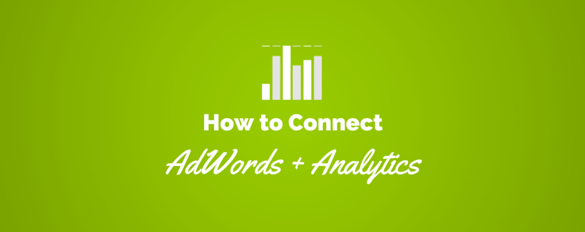 How to Take Your AdWords Data Further with Google Analytics