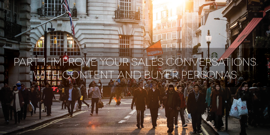Improve your Sales Conversations with Content and Buyer Personas