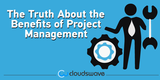The Truth About the Benefits of Project Management