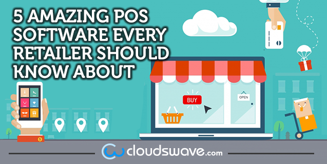 5 Amazing POS Software Every Retailer Should Know About