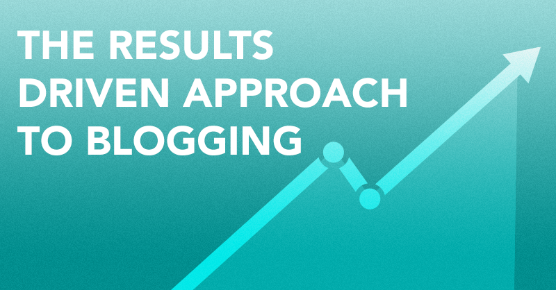 The Results Driven Approach to Blogging via BrianHonigman.com