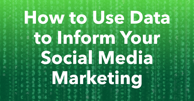 How to Use Data to Inform Your Social Media Marketing via brianhonigman.com