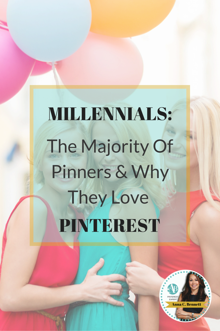 Millennials: The Majority of Pinners & Why They Love Pinterest 
