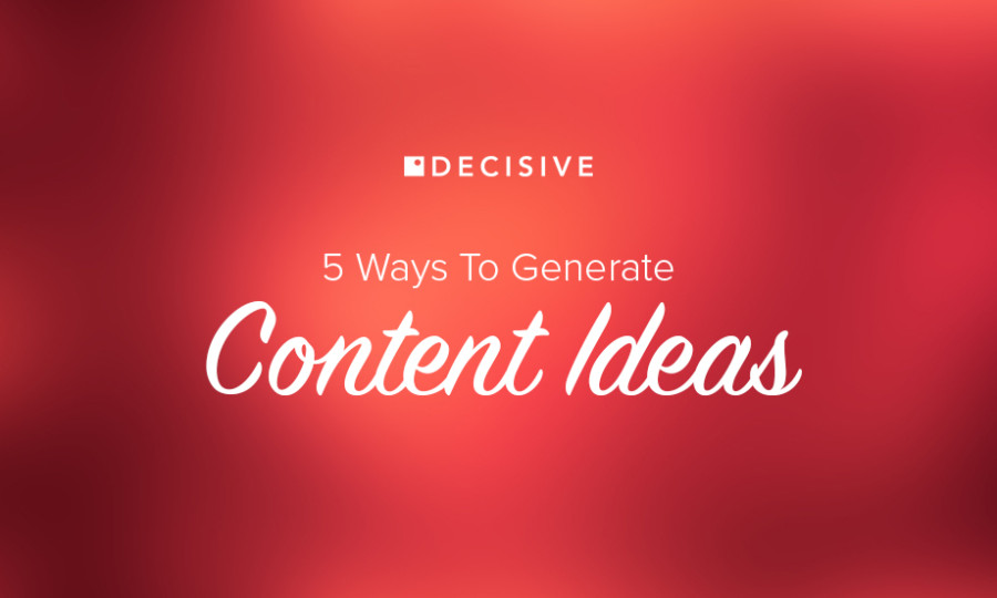 5 Ways To Generate Content Ideas