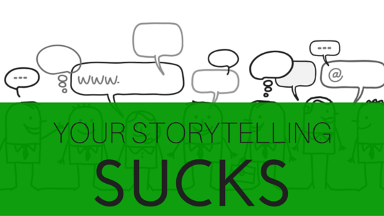 your-storytelling-sucks