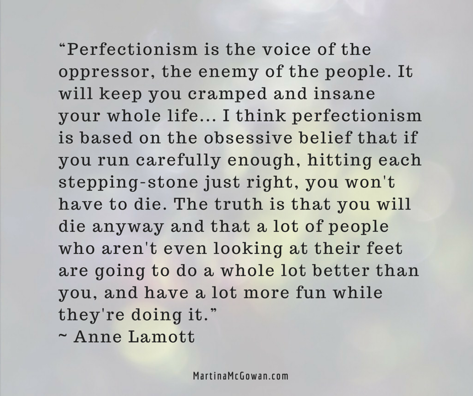 “Perfectionism is the voice of the anne lamott www.MartinaMcGowan.com