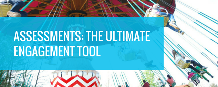 Assessments: The Ultimate Interactive Engagement Tool
