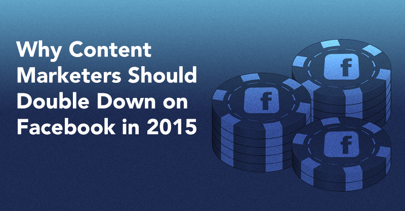 Why Content Marketers Should Double Down on Facebook in 2015 via brianhonigman.com