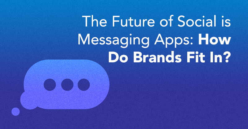 The Future of Social is Messaging Apps: How Do Brands Fit In? via brianhonigman.com