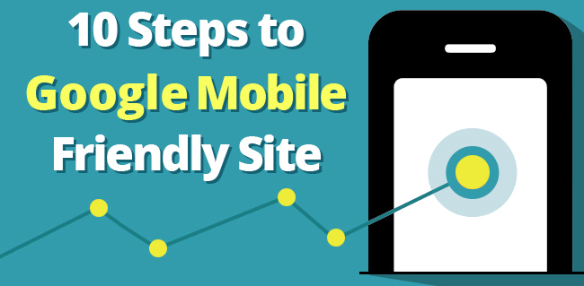 10 Steps To Google Mobile Friendly Site!