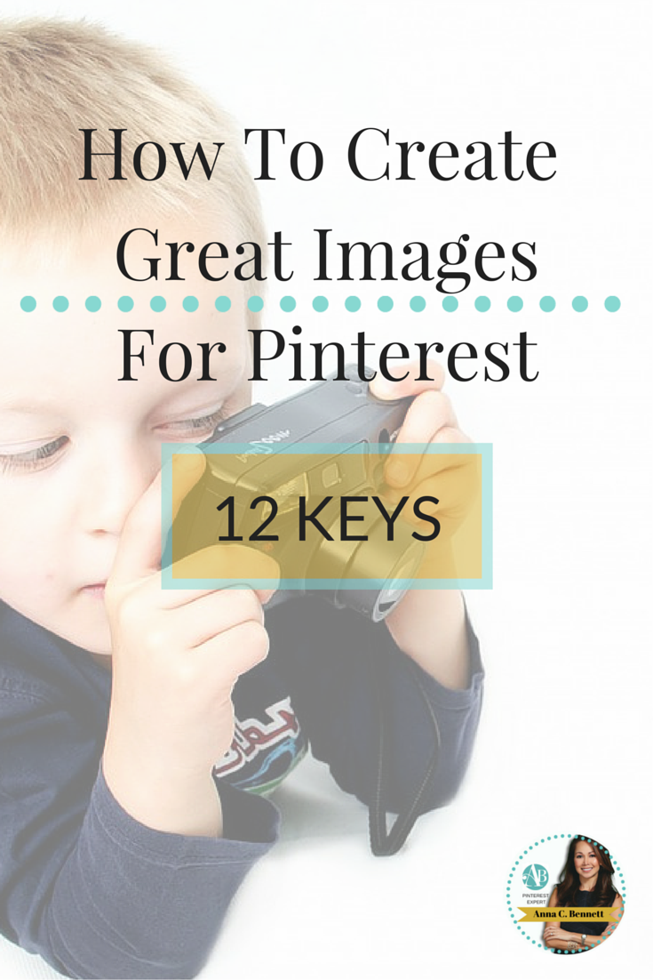 How to Create Great Images for Pinterest: 12 Keys