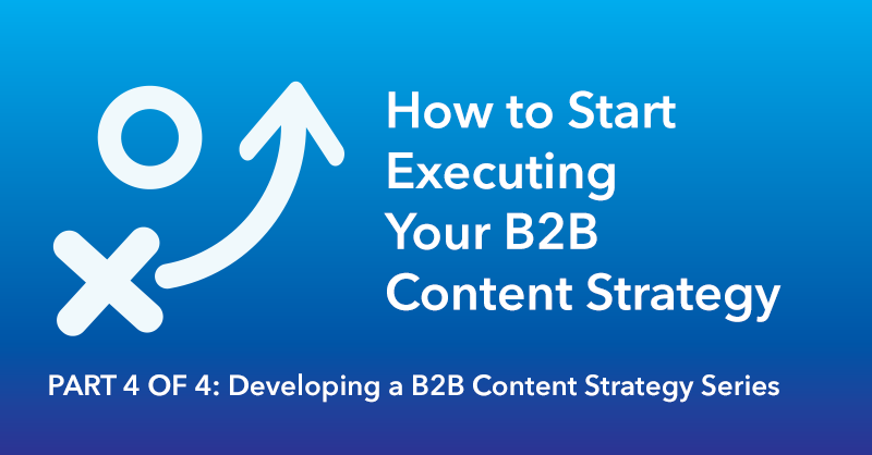 How to Start Executing Your B2B Content Strategy via brianhonigman.com