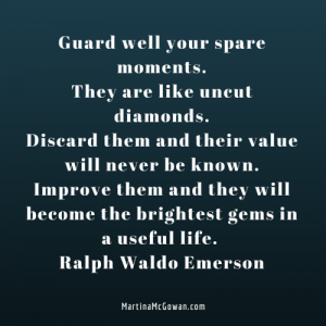 Guard well your spare moments. Emerson