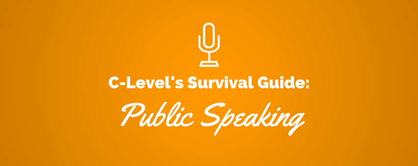 The C-Level’s Survival Guide: Public Speaking