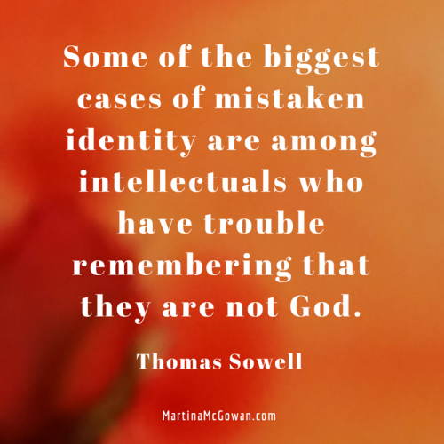 Some of the biggest cases of mistaken- they are not God thomas sowell