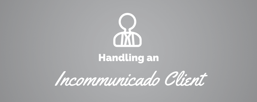How to Deal With Incommunicado Clients