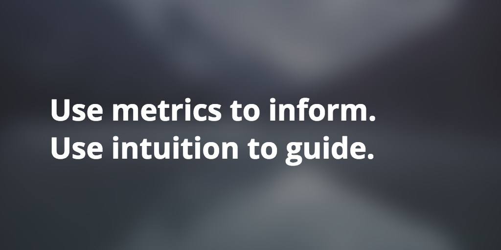 metrics vs intuition