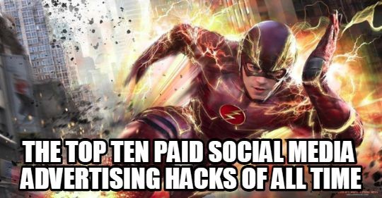 The top ten paid social media advertising hacks of all time