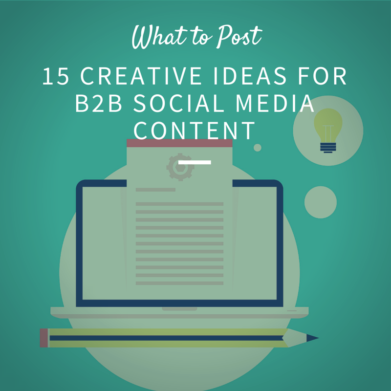 What To Post 15 Creative Ideas For B2B Social Media Content Business