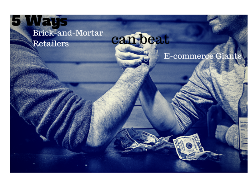5 ways Brick and mortar Retailers can beat E-commerce Giants