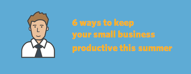 6 ways to keep your small business productive this summer blog