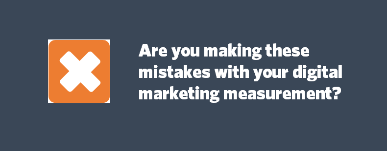 Are you making these mistakes with your digital marketing measurement blog