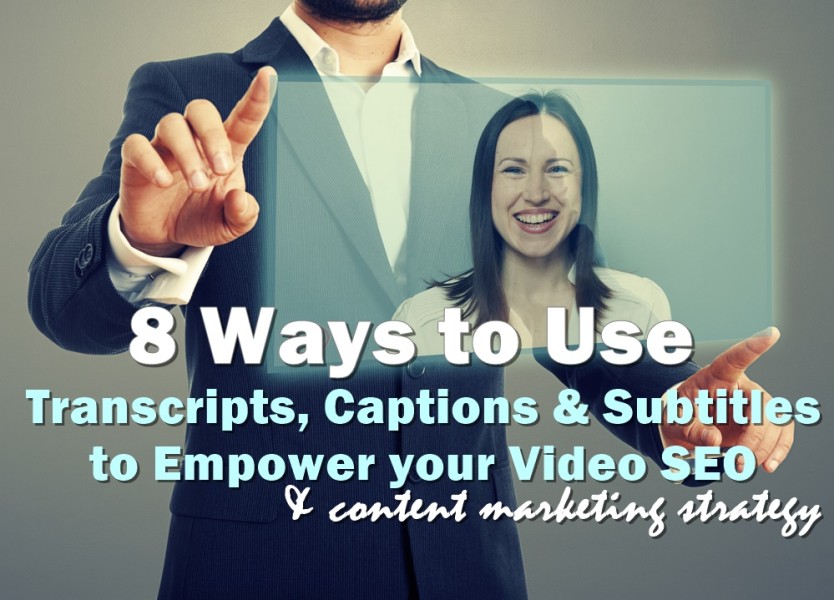 8 Ways to Use Transcripts, Captions & Subtitles to Empower your Video SEO