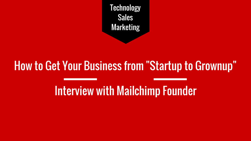 How-to-Get-Your-Business-from-Startup-to-Grown-Up-Interview-with-MailChimps-Founder