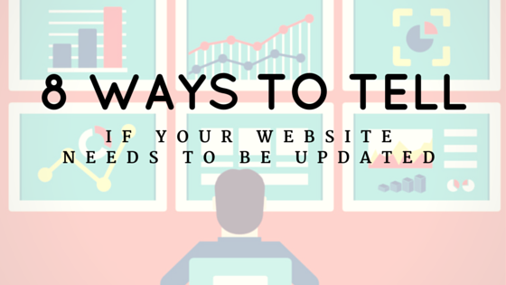 8 Ways to Tell if Your Website Needs to Be Updated