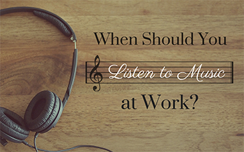 When Should You Listen to Music at Work?