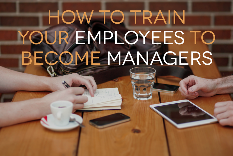 How To Train Your Employees To Become Managers