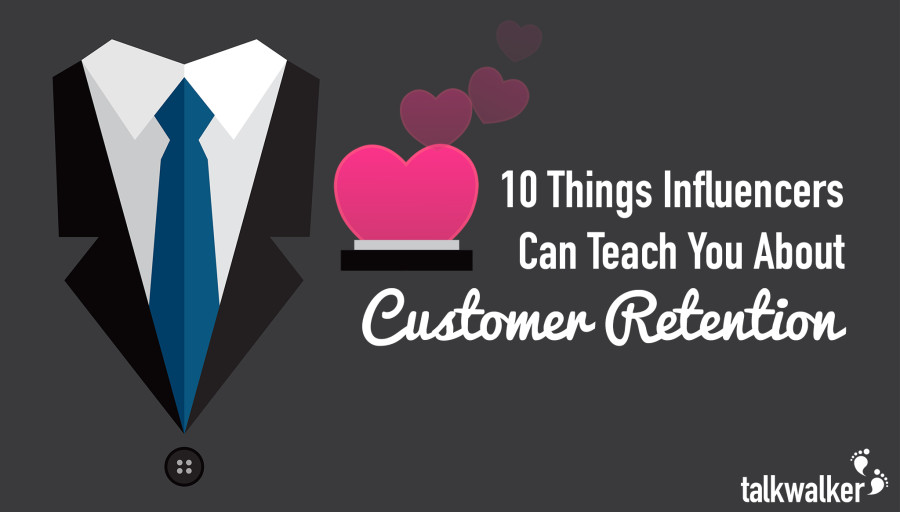 10 Things Influencers Can Teach You About Customer Retention