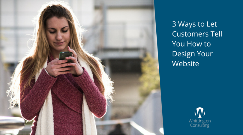 3 Ways to Let Customers Tell You How to Design Your Website